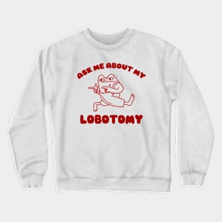 Ask me about my lobotomy  - Unisex Crewneck Sweatshirt